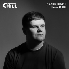 Heard Right - House of Chill Guest Mix 2025 (SiriusXM Chill)