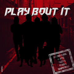 Play Bout It (feat. Yazzy B, CompreHend, Parko & Hytz)