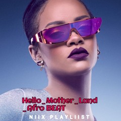 Rihanna_-_Hello_Mother_Land___2026__Afro_Music_Nixxplaylist 2026