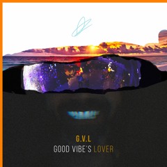 G.V.L - Good Vibe's Lover Vol.1