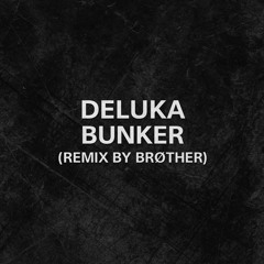 Deluka - Bunker (Remix by Brøther)