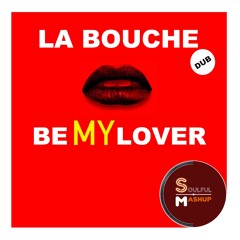 La Bouche - Be My Lover (Soulful Mashup Dub)