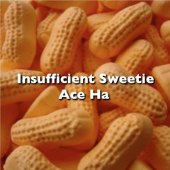 Insufficient Sweetie (Produced By Ace Ha)
