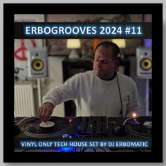 ERBOGROOVES 2024 #11 (VINYL ONLY TECH HOUSE MIX BY DJ ERBOMATIC)