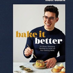 (✔PDF✔) (⚡READ⚡) Bake It Better: 70 Show-Stopping Recipes to Level Up Your Bakin