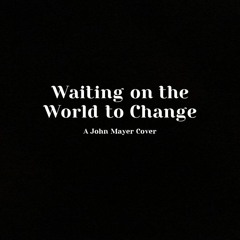 Waiting On The World To Change - A JM Cover