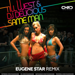 Till West & DJ Delicious — Same Man (Eugene Star DEMO)