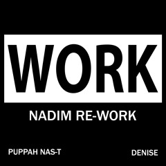 Work (Nadim Re - Work) - Nadim, Pumpah Nas - T, Denise