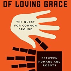 [Get] EPUB KINDLE PDF EBOOK Machines of Loving Grace: The Quest for Common Ground Between Humans and