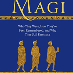 [View] EPUB 📂 The Magi: Who They Were, How They’ve Been Remembered, and Why They Sti
