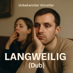 Langweilig (Dub)