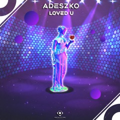 Adeszko - Loved U