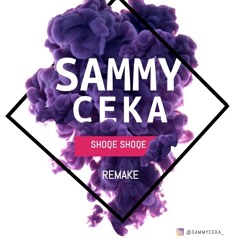 SAMMY CEKA-SHOQE SHOQE REMAKE