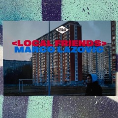 Local Friends w/ Marco Lazovic