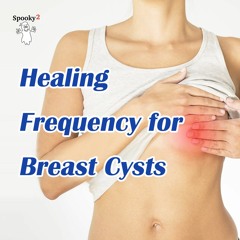 Healing Frequency For Breast Cysts - Spooky2 Rife Frequency Healing