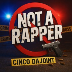 Cinco DaJoint - Not A Rapper