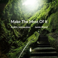 Make The Most Of It - Audric Jankauskas / Jamie Rhind
