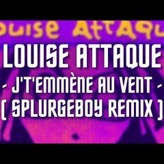 Louise Attaque - Jtemmène Au Vent ( SPLURGEBOY Remix )