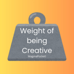 Weight of being Creative