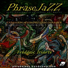 MEDLEY "EXPANSION of COMPRESSION CHAMBER"  by Frédéric Iriarte aka PHRASEJAZZ