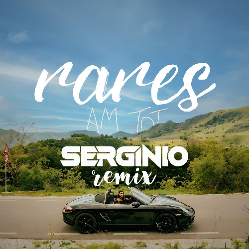 RARES - AM TOT (SERGINIO REMIX) | free download EXT