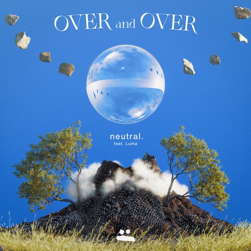 neutral. - Over And Over (feat. Luma)