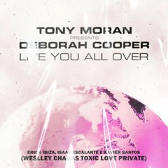 Live You All Over - TonyMoran, Deborah, ErickIbiza, Escalant (Weslley Chagas Toxic Love Pvt) FREE***
