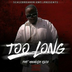 Too Long. ft. MAGNOLIA ELVIS