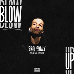 Eboi Crazy - Blow Up (Prod. By ReuelStopPlaying)