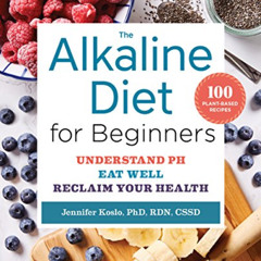 [View] PDF 📁 The Alkaline Diet for Beginners: Understand pH, Eat Well, and Reclaim Y