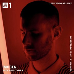 IMOGEN NTS JANUARY 2021 - SPECIAL GUEST MATRIXXMAN