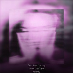Dark Beach (tazzy remix sped up + reverb)