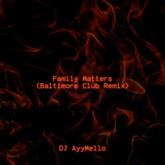 Family Matters (Baltimore Club Bootleg)