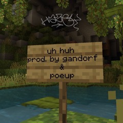 Uh Huh (prod. gandorf & poeup)