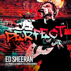 Ed Sheeran - Perfect - DJ Prince & Robert Feelgood Remix
