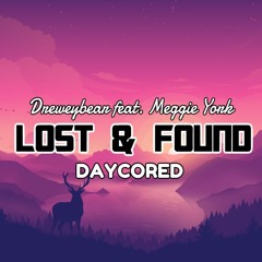 Dreweybear feat. Meggie York - Lost & Found《DAYCORED》