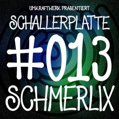 Schallerplatte # 013 - Schmerlix