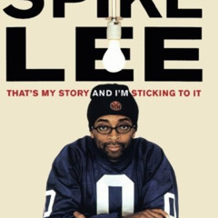 free PDF 📨 Spike Lee: That's My Story and I'm Sticking to It by  Spike Lee &  Kaleem