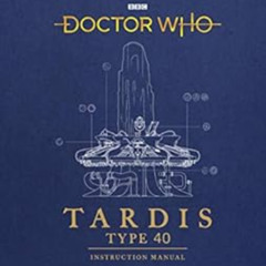 [Get] EBOOK 📤 Doctor Who: TARDIS Type 40 Instruction Manual by Richard Atkinson and