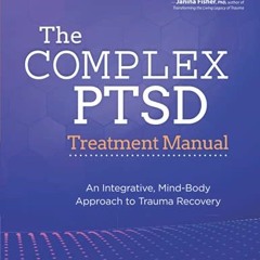 [VIEW] KINDLE PDF EBOOK EPUB The Complex PTSD Treatment Manual: An Integrative, Mind-Body Approach t