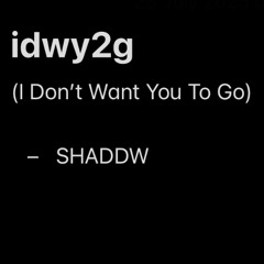 idwy2g (I Don't Want You To Go) (FREE DOWNLOAD)