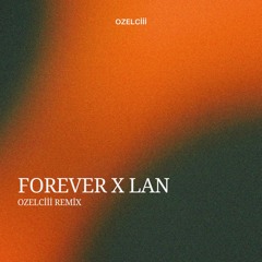 Forever x Lan (ozelciii Remix)