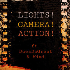 Lights! Camera! Action! (ft. Duesdagreat & Mimi)