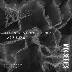 PROPONENT RECORDINGS \\ 017 ~ Alien A