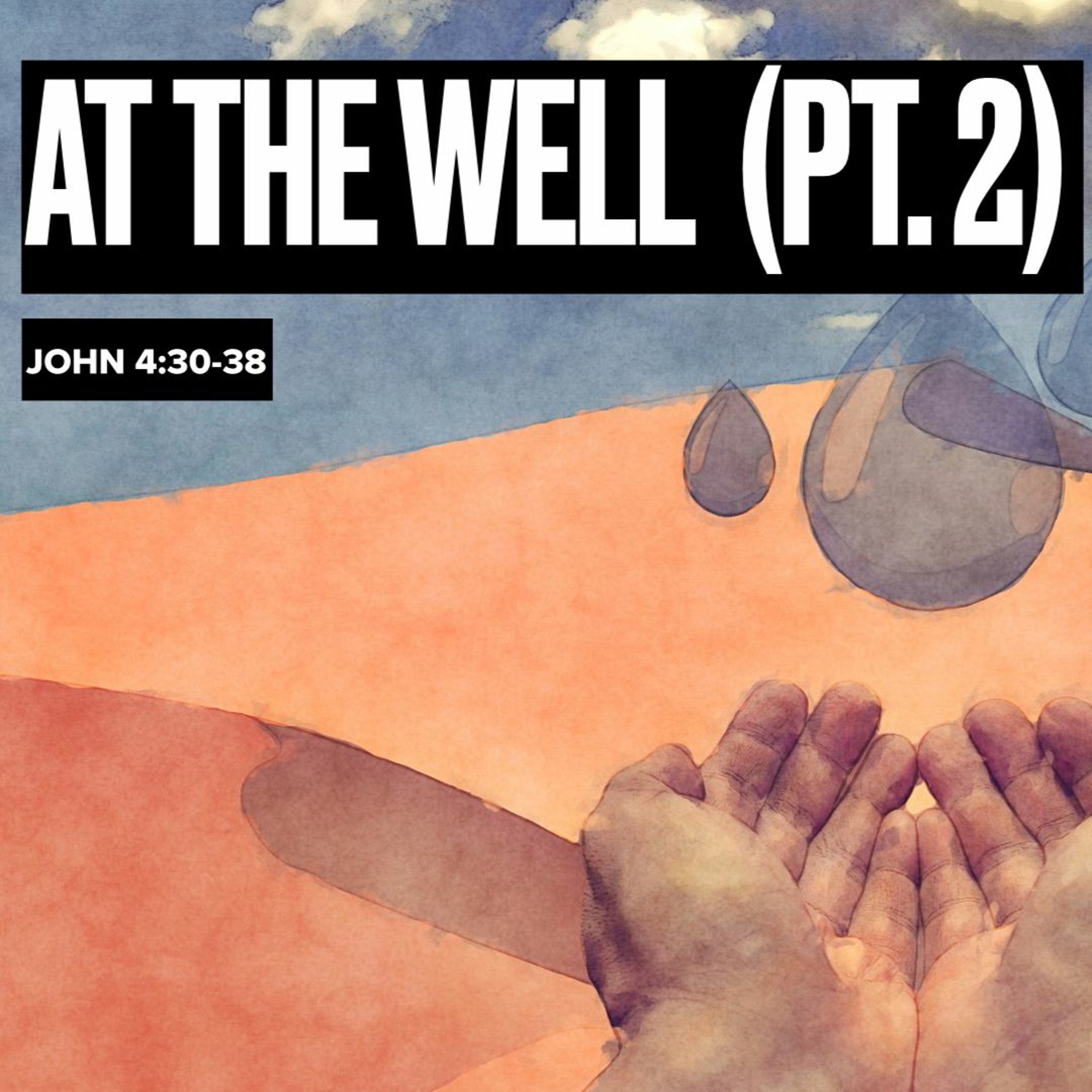 3-19-23 - "At the Well" - Pt. 2 - John 4:30-38 - Pastor Kjolhaug episode artwork