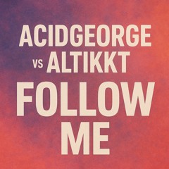 AcidGeorge vs Altikkt- Follow Me