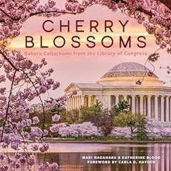PDF [READ] 💖 Cherry Blossoms: Sakura Collections from the Library of Congress