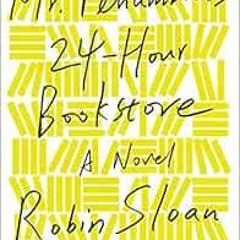 free KINDLE 🖍️ Mr. Penumbra's 24-Hour Bookstore: A Novel by Robin Sloan [EPUB KINDLE