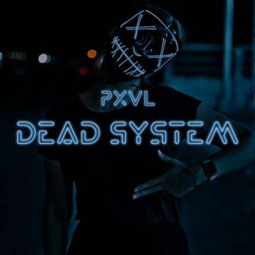 PXVL - Dead System