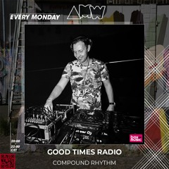 Good Times Radio Episode 313 Compound Rhythm In The Mix